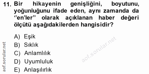 11. soru: Bir hikayenin genişliğini, boyutunu, yoğunluğunu ifade eden, aynı zamanda da "en'ler" olarak açıklanan haber değeri ö…