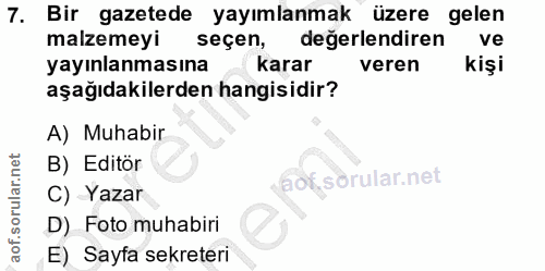 7. soru: Bir gazetede yayımlanmak üzere gelen malzemeyi seçen, değerlendiren ve yayınlanmasına karar veren kişi aşağıdakilerde…