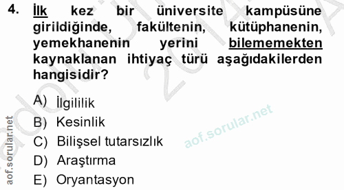 4. soru: İlk kez bir üniversite kampüsüne girildiğinde, fakültenin, kütüphanenin, yemekhanenin yerini bilememekten kaynaklanan…