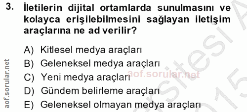 3. soru: İletilerin dijital ortamlarda sunulmasını ve kolayca erişilebilmesini sağlayan iletişim araçlarına ne ad verilir? A)…