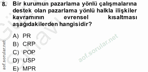8. soru: Bir kurumun pazarlama yönlü çalışmalarına destek olan pazarlama yönlü halkla ilişkiler kavramının evrensel kısaltması…