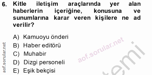 6. soru: Kitle iletişim araçlarında yer l alan haberlerin içeriğine, konusuna ve sunumlarına karar veren kişilere ne ad verili…
