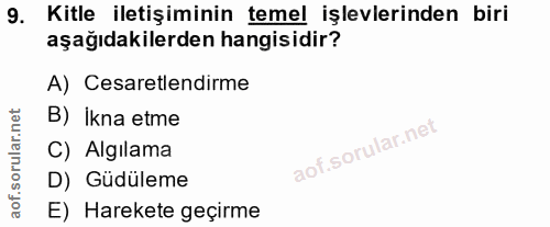 9. soru: Kitle iletişiminin temel işlevlerinden biri aşağıdakilerden hangisidir? A) Cesaretlendirme B) Ikna etme C) Algılama D…