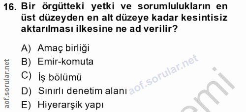 16. soru: Bir örgütteki yetki ve sorumlulukların en üst düzeyden en alt düzeye kadar kesintisiz aktarılması ilkesine ne ad veri…