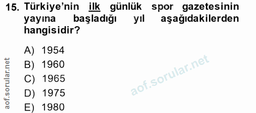 15. soru: Türkiye'nin ilk günlük spor gazetesinin yayına başladığı yıl aşağıdakilerden hangisidir? A) 1954 B) 1960 C) 1965 D) 1…