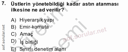 7. soru: Üstlerin yönetebildiği kadar astın atanması ilkesine ne ad verilir? A) Hiyerarşik yapı B) Emir-komuta C) Amaç D) İş b…