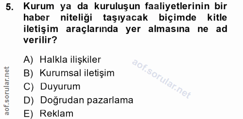 5. soru: Kurum ya da kuruluşun faaliyetlerinin bir haber niteliği taşıyacak biçimde kitle iletişim araçlarında yer almasına ne…