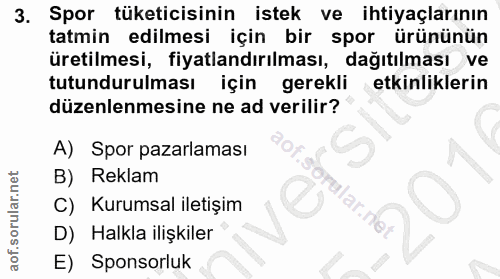 3. soru: Spor tüketicisinin istek ve ihtiyaçlarının tatmin edilmesi için bir spor ürününün üretilmesi, fiyatlandırılması, dağı…