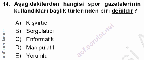 14. soru: Aşağıdakilerden hangisi spor gazetelerinin kullandıkları başlık türlerinden biri değildir? A) Kışkırtıcı B) Sorgulati…