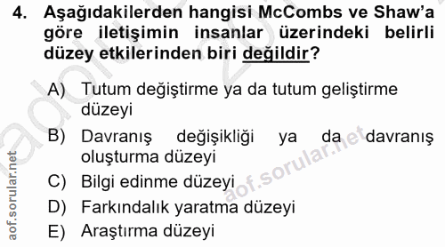 4. soru: Aşağıdakilerden hangisi McCombs ve Shaw'a göre iletişimin insanlar üzerindeki belirli düzey etkilerinden biri değildi…