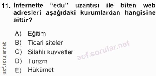 11. soru: Internette "edu" uzantısı ile biten web adresleri aşağıdaki kurumlardan hangisine aittir? A) Eğitim B) Ticari siteler…
