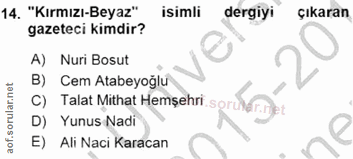 14. soru: "Kırmızı-Beyaz" isimli dergiyi Çıkaran gazeteci kimdir? A) Nuri Bosut B) Cem Atabeyoğlu Talat Mithat Hemşehri sor D)…