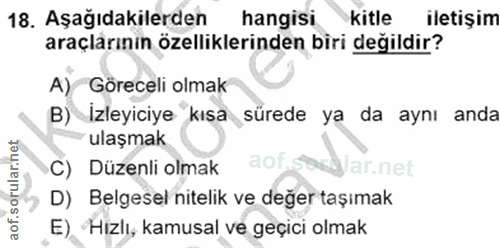 18. soru: Aşağıdakilerden hangisi kitle iletişim araçlarının özelliklerinden biri değildir? A) Göreceli olmak B) İzleyiciye kıs…