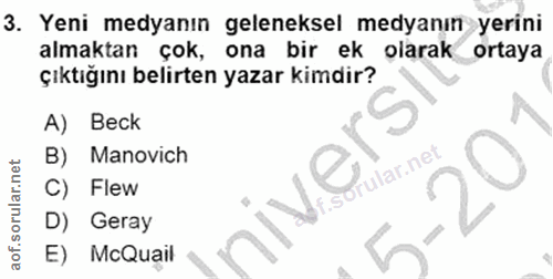 3. soru: Yeni medyanın geleneksel medyanın yerini almaktan çok, ona bir ek olarak ortaya çıktığını belirten yazar kimdir? A) B…
