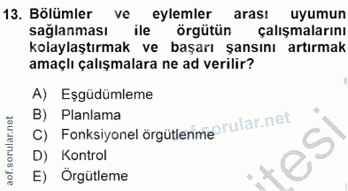 13. soru: Bölümler ve eylemler arasi uyumun sağlanması ile örgütün çalışmalarını kolaylaştırmak ve başarı şansını artırmak amaç…