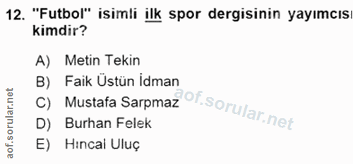 12. soru: "Futbol" isimli ilk spor dergisinin yayımcıs kimdir? A) Metin Tekin B) Faik Üstün İdman C) Mustafa Sarpmaz D) Burhan…
