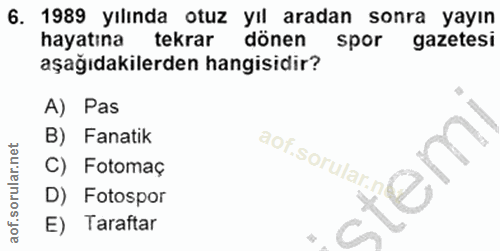 6. soru: 1989 yılında otuz yıl aradan sonra yayın hayatına tekrar dönen spor gazetesi aşağıdakilerden hangisidir? A) Pas B) Fa…