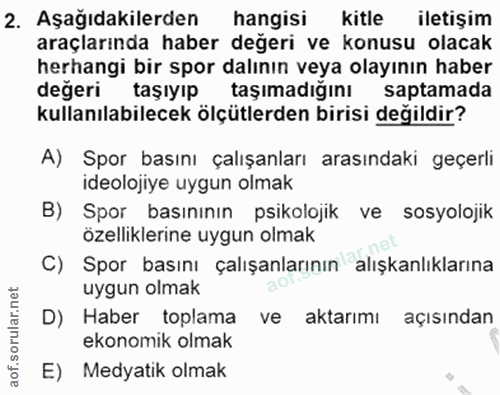 2. soru: Aşağıdakilerden hangisi kitle iletişim araçlarında haber değeri ve konusu olacak herhangi bir spor dalının veya olayı…