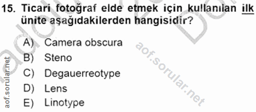 15. soru: Ticari fotoğraf elde etmek için kullanılan ilk ünite aşağıdakilerden hangisidir? A) Camera obscura B) Steno C) Degaue…