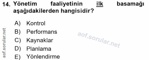 14. soru: Yönetim faaliyetinin ilk basamağı aşağıdakilerden hangisidir? A) Kontrol rular.net B) Performans C) Kaynaklar aof.s D…