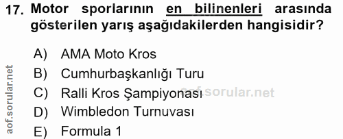 17. soru: Motor sporlarının en bilinenleri arasında gösterilen yarış aşağıdakilerden hangisidir? A) AMA Moto Kros B) Cumhurbaşk…