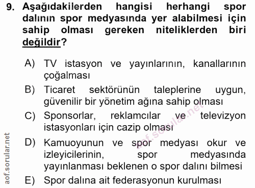 9. soru: Aşağıdakilerden hangisi herhangi spor dalının spor medyasında yer alabilmesi için sahip olması gereken niteliklerden…