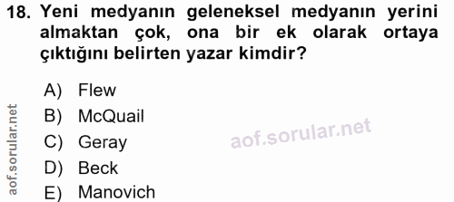 18. soru: Yeni medyanın geleneksel medyanın yerini almaktan çok, ona bir ek olarak ortaya çıktığını belirten yazar kimdir? A) F…