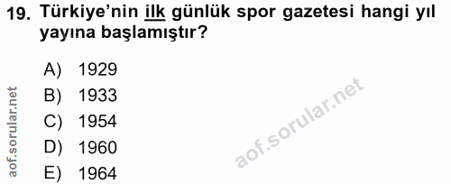 19. soru: Türkiye'nin ilk günlük spor gazetesi hangi yıl yayına başlamıştır? A) 1929 B) 1933 C) 1954 D) 1960 E) 1964