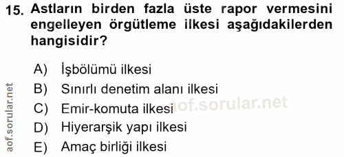 15. soru: Astların birden fazla üste rapor vermesini engelleyen örgütleme ilkesi aşağıdakilerden hangisidir? A) İşbölümü ilkesi…