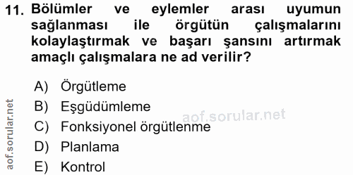 11. soru: Bölümler ve eylemler arası uyumun sağlanması ile örgütün çalışmalarını kolaylaştırmak ve başarı şansını artırmak amaç…