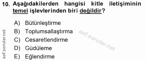 10. soru: Aşağıdakilerden hangisi kitle iletişiminin temel işlevlerinden biri değildir? A) Bütünleştirme B) Toplumsallaştırma C…