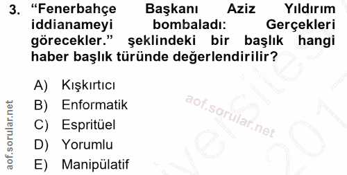 3. soru: "Fenerbahçe Başkanı Aziz Yıldırım iddianameyi bombaladı: Gerçekleri görecekler." şeklindeki bir başlık hangi haber ba…