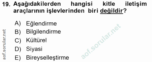 19. soru: Aşağıdakilerden hangisi kitle iletişim araçlarının işlevlerinden biri değildir? A) Eğlendirme B) Bilgilendirme C) Kül…