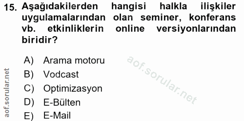 15. soru: Aşağıdakilerden hangisi halkla ilişkiler uygulamalarından olan seminer, konferans vb. etkinliklerin online versiyonla…