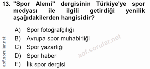 13. soru: "Spor Alemi" dergisinin Türkiye'ye spor medyası ile ilgili getirdiği yenilik aşağıdakilerden hangisidir? A) Spor foto…