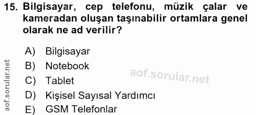 15. soru: Bilgisayar, cep telefonu, müzik çalar ve kameradan oluşan taşınabilir ortamlara genel olarak ne ad verilir? A) Bilgis…