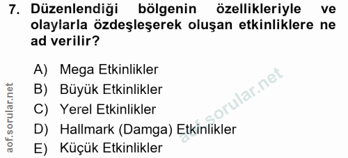 7. soru: Düzenlendiği bölgenin özellikleriyle ve olaylarla özdeşleşerek oluşan etkinliklere ne ad verilir? A) Mega Etkinlikler…