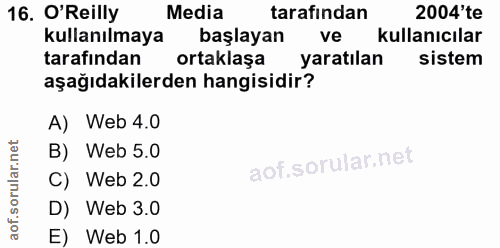 16. soru: O'Reilly Media tarafından 2004'te kullanılmaya başlayan ve kullanıcılar tarafından ortaklaşa yaratılan sistem aşağıda…
