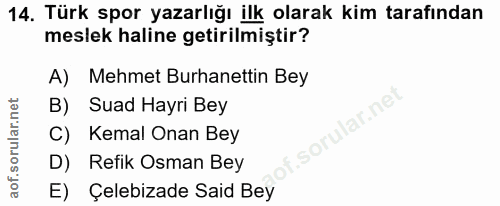 14. soru: Türk spor yazarlığı ilk olarak kim tarafından meslek haline getirilmiştir? A) Mehmet Burhanettin Bey B) Suad Hayri Be…