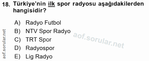 18. soru: Türkiye'nin ilk spor radyosu aşağıdakilerden hangisidir? A) Radyo Futbol B) NTV Spor Radyo C) TRT Spor D) Radyospor E…