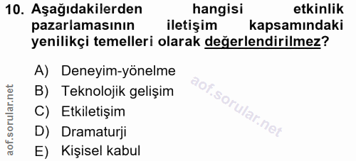 10. soru: Aşağıdakilerden hangisi etkinlik pazarlamasının iletişim kapsamındaki yenilikçi temelleri olarak değerlendirilmez? A)…