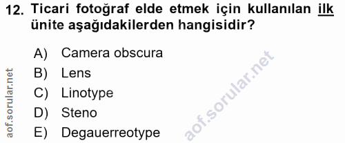 12. soru: Ticari fotoğraf elde etmek için kullanılan ilk ünite aşağıdakilerden hangisidir? A) Camera obscura B) Lens C) Linotyp…