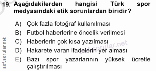 19. soru: Aşağıdakilerden hangisi Türk spor medyasındaki etik sorunlardan biridir? A) Çok fazla fotoğraf kullanılması B) Futbol…