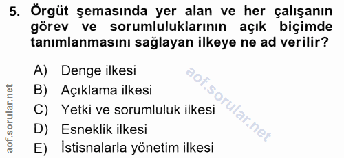 5. soru: Örgüt şemasında yer alan ve her çalışanın görev ve sorumluluklarının açık biçimde tanımlanmasını sağlayan ilkeye ne a…