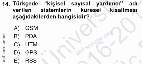 14. soru: Türkçede "kişisel sayısal yardımcı" adı verilen sistemlerin küresel kısaltması aşağıdakilerden hangisidir? A) GSM B)…