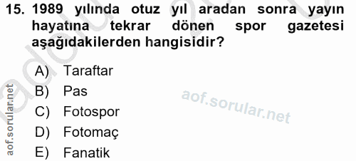 15. soru: 1989 yılında otuz yıl aradan sonra yayın hayatına tekrar dönen spor gazetesi aşağıdakilerden hangisidir? A) Taraftar…
