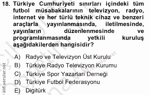 18. soru: Türkiye Cumhuriyeti sınırları içindeki tüm futbol müsabakalarının televizyon, radyo, internet ve her türlü teknik cih…