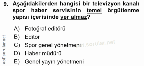 9. soru: Aşağıdakilerden hangisi bir televizyon kanalı spor haber servisinin temel örgütlenme yapısı içerisinde yer almaz? A)…