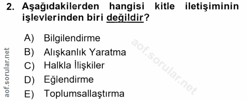 2. soru: Aşağıdakilerden hangisi kitle iletişiminin işlevlerinden biri değildir? A) Bilgilendirme B) Alışkanlık Yaratma c) Hal…