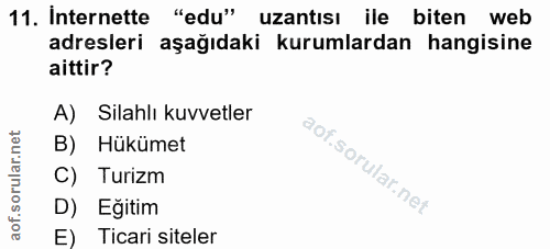 11. soru: Internette "edu" uzantısı ile biten web adresleri aşağıdaki kurumlardan hangisine aittir? A) Silahlı kuvvetler B) Hük…